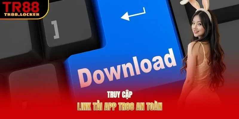 Truy cập link tải app TR88 an toàn